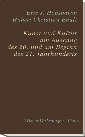 Kunst und Kultur am Ausgang des 20. und am Beginn des 21. Jahrhunderts von Ehalt,  Hubert Christian, Hobsbawm,  Eric J