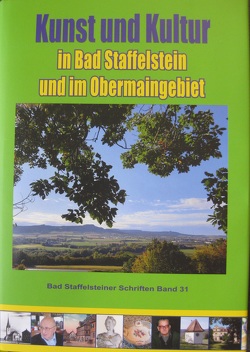 Kunst und Kultur in Bad Staffelstein und im Obermaingebiet von Christoph,  Bernhard, Drossel,  Markus, Einwag,  Matthias, Hacker,  Hermann H, Jörig,  Rosi, Koecheler,  Anton, Kolling,  Hubert