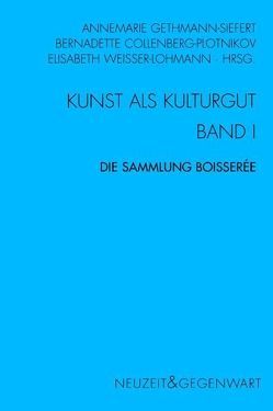 Kunst und Kulturgut. Band I: Die Sammlung Boisserée von Behler,  Ernst, Bock,  Henning, Collenberg-Plotnikov,  Bernadette, Düchting,  Christoph, Feldhaus,  Irmgard, Gethmann-Siefert,  Annemarie, Hamlin,  Cyrus, Küffner,  Marianne, Pöggeler,  Otto, Schanze,  Helmut, Strack,  Doris, Wechssler,  Sigrid, Weisser-Lohmann,  Elisabeth, Wolff,  Arnold