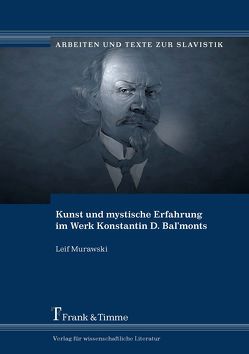 Kunst und mystische Erfahrung im Werk Konstantin D. Bal’monts von Murawski,  Leif