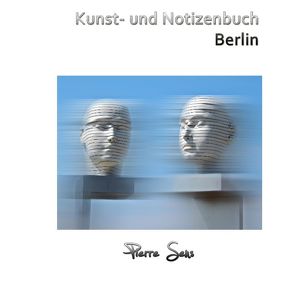 Kunst- und Notizenbuch Berlin von Sens,  Pierre