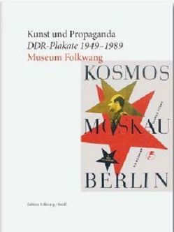 Kunst und Propaganda. DDR-Plakate 1949–1989 von Museum Folkwang,  Museum