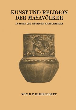 Kunst und Religion der Mayavölker von Dieseldorf,  E. P.