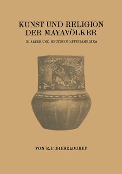 Kunst und Religion der Mayavölker von Dieseldorff,  Erwin Paul
