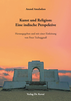 Kunst und Religion: Eine indische Perspektive von Amaladass,  Anand, Tschuggnall,  Peter