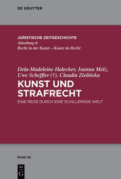 Kunst und Strafrecht von Halecker,  Dela-Madeleine, Melz,  Joanna, Uwe,  Scheffler, Zielińska,  Claudia