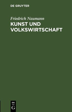 Kunst und Volkswirtschaft von Naumann,  Friedrich