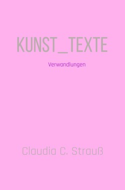 Kunst_Texte von Strauß,  Claudia C.