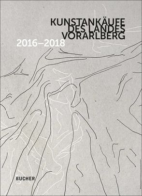 Kunstankäufe des Landes Vorarlberg 2016 – 2018 von Niedermair,  Peter, Voit,  Caludia