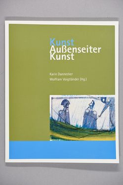 KunstAußenseiterKunst von Baumann,  Leonie, Berst,  Christian, Dannecker,  Karin, Gersdorff-Bultmann,  Alexandra von, Herrmann,  Uwe, Kanter,  Matthias, Kittelmann,  Udo, Lang,  Peter, Maclagan,  David, Mecherlein,  Klaus, Roeske,  Thomas, Téllez,  Javier, Voigtländer,  Wolfram, Zacharias,  Kyllikki, Zander,  Susanne