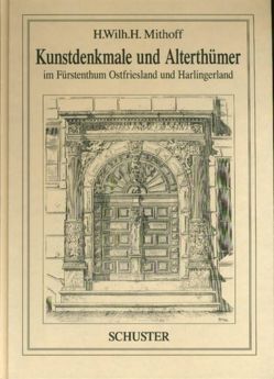 Kunstdenkmale und Alterthümer im Fürstenthum Ostfriesland und Harlingerland von Mithoff,  H Wilhelm