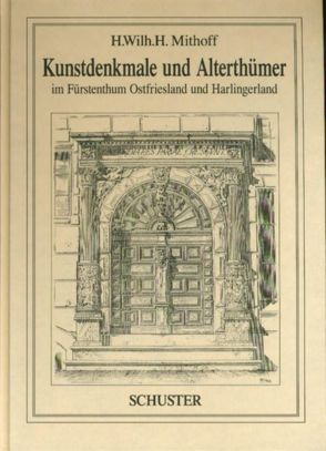 Kunstdenkmale und Alterthümer im Fürstenthum Ostfriesland und Harlingerland von Mithoff,  H Wilhelm