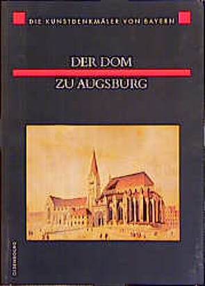 Kunstdenkmäler von Bayern. Neue Folge / Der Dom zu Augsburg von Chevalley,  Denis A