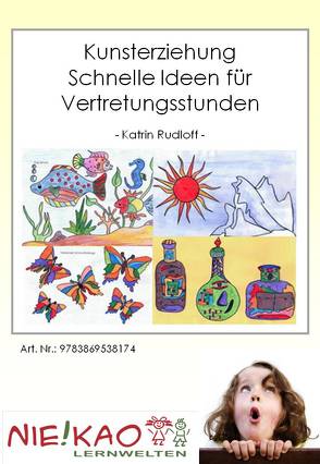 Kunsterziehung – Schnelle Ideen für Vertretungsstunden von Kiel,  Udo, Rudolff,  Katrin