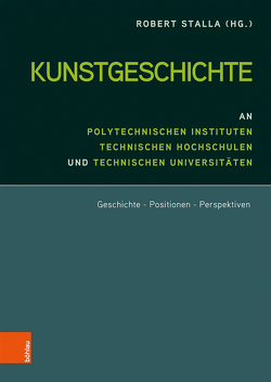 Kunstgeschichte an Polytechnischen Instituten, Technischen Hochschulen und Technischen Universitäten von Stalla,  Robert