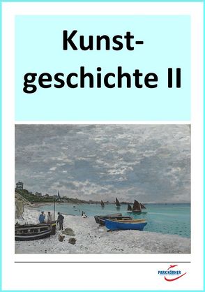 Kunstgeschichte II: Renaissance bis Gegenwart – digitales Buch für die Schule, anpassbar auf jedes Niveau von Park Körner GmbH
