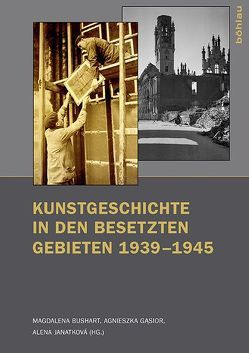 Kunstgeschichte in den besetzten Gebieten 1939–1945 von Born,  Robert, Bushart,  Magdalena, Fuhrmeister,  Christian, Gąsior,  Agnieszka, Goldhahn,  Almut, Grandien,  Inga Lena Angstrom, Hoppe,  Jens, Janatková,  Alena, Jankeviciuté,  Giedré, Kott,  Christina, Kuipers,  Marieke C., Marquard-Twarowski,  Juliane, Mohn,  Volker