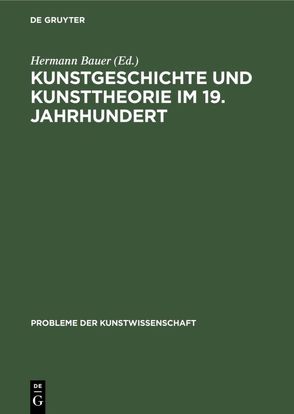 Kunstgeschichte und Kunsttheorie im 19. Jahrhundert von Bauer,  Hermann, Dittmann,  Lorenz