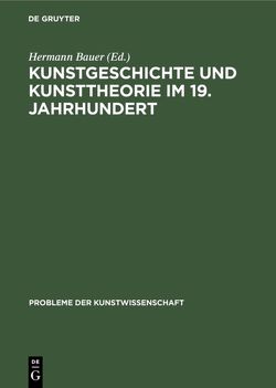 Kunstgeschichte und Kunsttheorie im 19. Jahrhundert von Bauer,  Hermann, Dittmann,  Lorenz