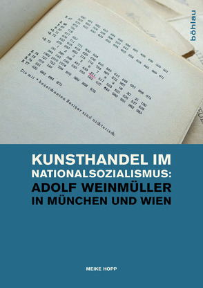 Kunsthandel im Nationalsozialismus: Adolf Weinmüller in München und Wien von Hopp,  Meike