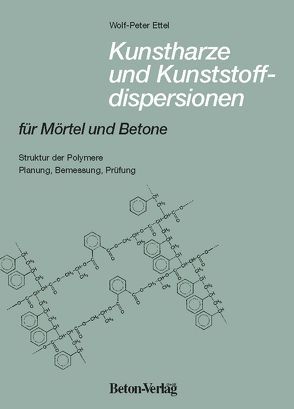 Kunstharze und Kunststoffdispersionen für Mörtel und Betone von Ettel,  Wolf P