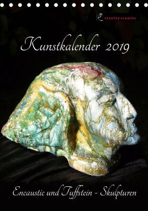 Kunstkalender 2019 – Encaustic und Tuffstein – Skulpturen (Tischkalender 2019 DIN A5 hoch) von Crawitz,  Stanley