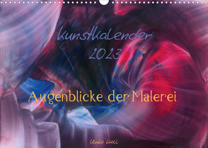 Kunstkalender 2023 – Augenblicke der Malerei (Wandkalender 2023 DIN A3 quer) von Kröll,  Ulrike