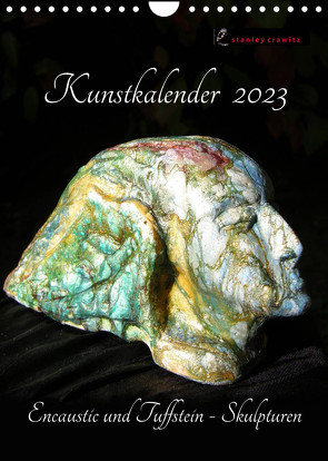 Kunstkalender 2023 – Encaustic und Tuffstein – Skulpturen (Wandkalender 2023 DIN A4 hoch) von Crawitz,  Stanley