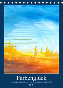 Kunstkalender Farbenglück 2023 (Tischkalender 2023 DIN A5 hoch) von Stephan,  Angelika