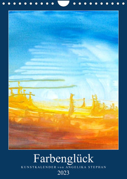 Kunstkalender Farbenglück 2023 (Wandkalender 2023 DIN A4 hoch) von Stephan,  Angelika