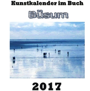 Kunstkalender im Buch – Büsum 2017 von Sens,  Pierre