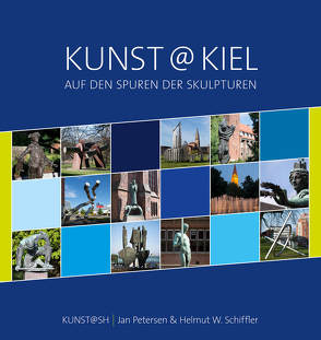 Kunst@Kiel – Auf den Spuren der Skulpturen von Petersen,  Jan, Schiffler,  Helmut W.
