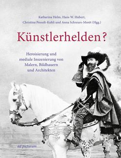 Künstlerhelden? von Feser,  Sabine, Grebe,  Anja, Heinen,  Ulrich, Helm,  Katharina, Henning,  Andreas, Hubert,  Hans W, Janhsen,  Angeli, Keazor,  Henry, Lange,  Barbara, Lehmann,  Doris, Posselt-Kuhli,  Christina, Rodrigues Nöhles,  Laura, Schreurs-Morét,  Anna, Thielemann,  Andreas