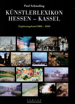 Künstlerlexikon Hessen-Kassel 1777-2000 mit den Malerkolonien Willingshausen und Kleinsassen von Schmaling,  Paul
