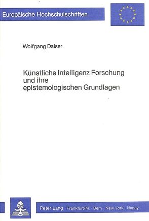 Künstliche Intelligenz Forschung und ihre epistemologischen Grundlagen von Daiser,  Wolfgang