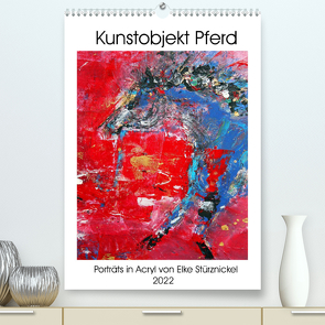 Kunstobjekt Pferd (Premium, hochwertiger DIN A2 Wandkalender 2022, Kunstdruck in Hochglanz) von Stürznickel,  Elke