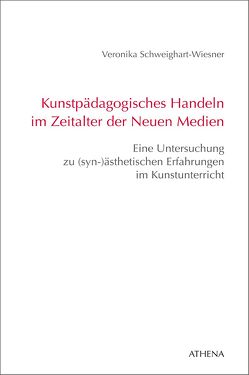 Kunstpädagogisches Handeln im Zeitalter der Neuen Medien von Schweighart-Wiesner,  Veronika