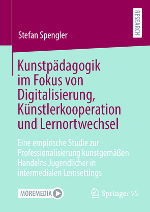 Kunstpädagogik im Fokus von Digitalisierung, Künstlerkooperation und Lernortwechsel von Spengler,  Stefan