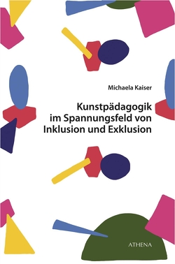 Kunstpädagogik im Spannungsfeld von Inklusion und Exklusion von Kaiser,  Michaela