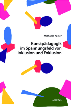 Kunstpädagogik im Spannungsfeld von Inklusion und Exklusion von Kaiser,  Michaela
