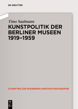 Kunstpolitik der Berliner Museen 1919-1959 von Saalmann,  Timo