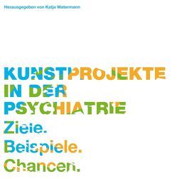 Kunstprojekte in der Psychiatrie von Watermann,  Katja