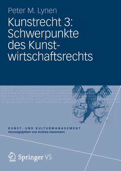 Kunstrecht 3: Schwerpunkte des Kunstwirtschaftsrechts von Lynen,  Peter M.