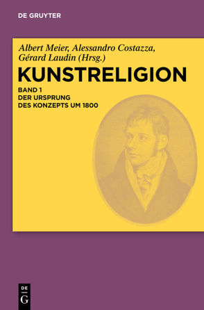 Kunstreligion / Der Ursprung des Konzepts um 1800 von Costazza,  Alessandro, Laudin,  Gérard, Meier,  Albert