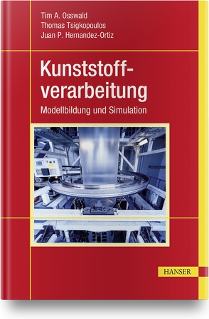 Kunststoffverarbeitung von Hernandez-Ortiz,  Juan P., Osswald,  Tim A., Tsigkopoulos,  Thomas