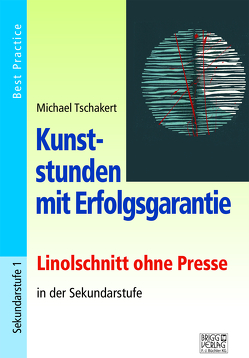 Kunststunden mit Erfolgsgarantie – Linolschnitt von Tschakert,  Michael