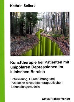 Kunsttherapie bei Patienten mit unipolaren Depressionen im klinischen Bereich von Seifert,  Kathrin