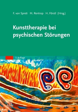 Kunsttherapie bei psychischen Störungen von Förstl,  Hans, Rentrop,  Michael, von Spreti,  Flora Gräfin