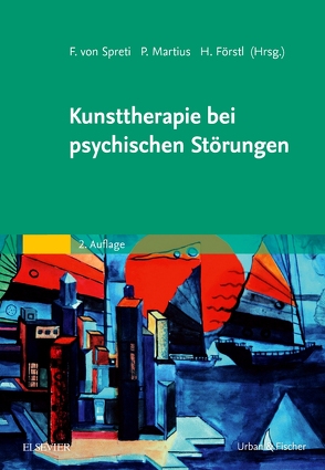 Kunsttherapie bei psychischen Störungen von Förstl,  Hans, Martius,  Philipp A., von Spreti,  Flora