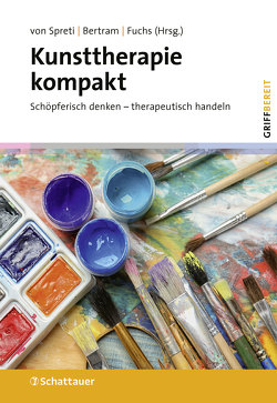 Kunsttherapie kompakt (griffbereit) von Bertram,  Wulf, Fuchs,  Thomas, Henningsen,  Peter, Spreti,  Flora